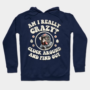 Am I Really Crazy? Cluck Around and Find Out Chicken Lady Hoodie